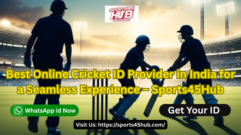 Best Online Cricket ID Provider in India for a Seamless Experience – Sports45Hub